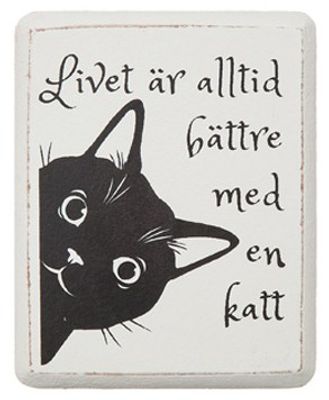Magnet kattmotiv "Livet är alltid bättre.."
