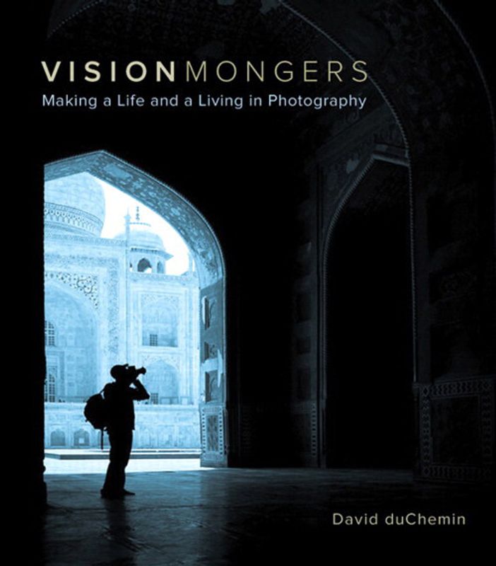 Vision Mongers: Making a Life and a Living in Photography av David duChemin