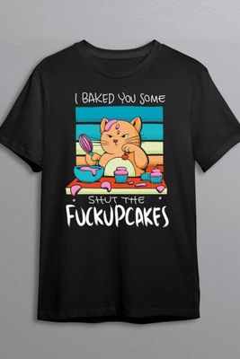 I baked you some shut the fuckupcakes