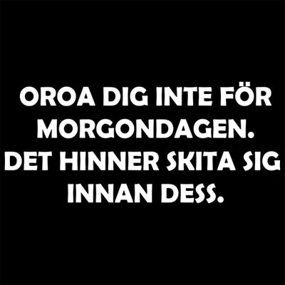 Oroa dig inte för morgondagen