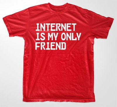 Internet Is My Only Friend