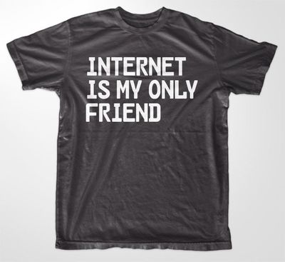 Internet Is My Only Friend