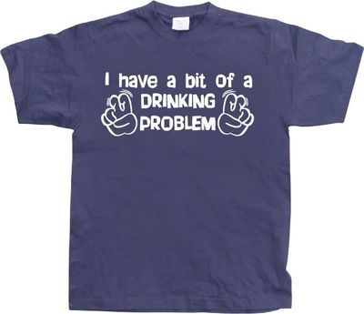 I Have A Bit Of A Drinking Problem