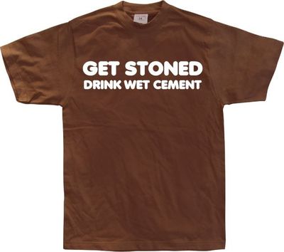 Get Stoned, Drink Wet Cement!