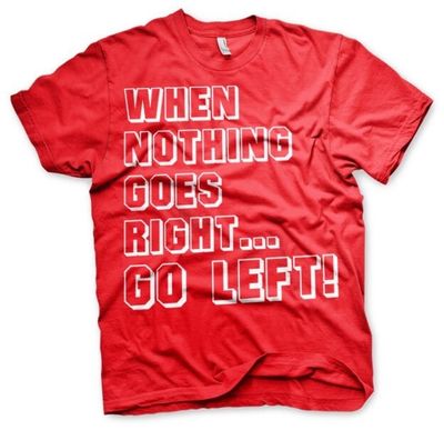 When Nothing Goes Right... Go Left! T-Shirt