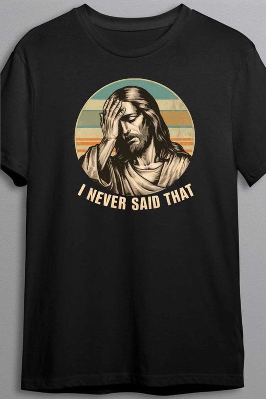 I never said that - T-shirt