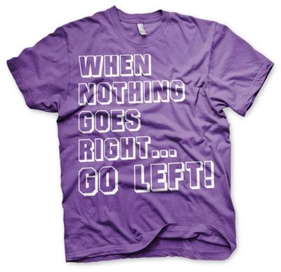 When Nothing Goes Right... Go Left! T-Shirt