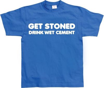 Get Stoned, Drink Wet Cement!