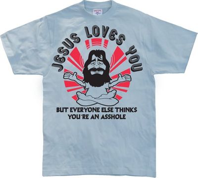 Jesus Loves You, But Everybody Else...