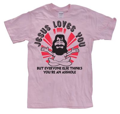 Jesus Loves You, But Everybody Else...