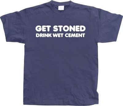 Get Stoned, Drink Wet Cement!