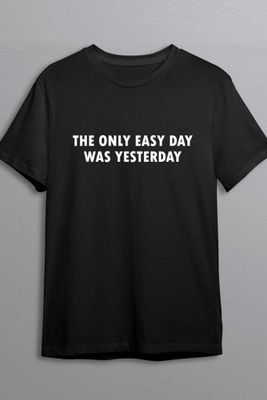 The only easy day was yesterday tee