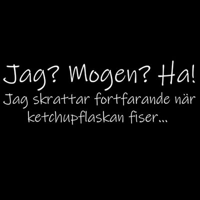 Jag? Mogen? Ha! T-shirt
