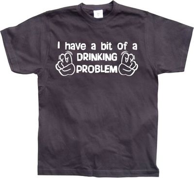 I Have A Bit Of A Drinking Problem