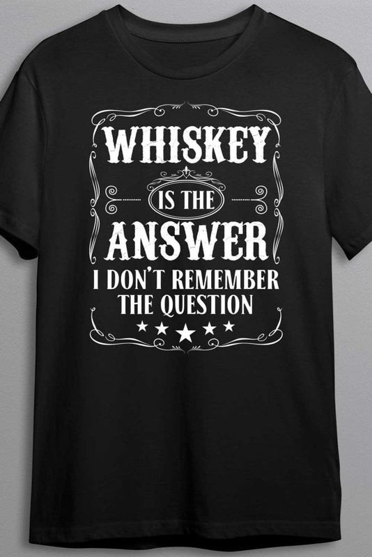 Whiskey is the answer - T-shirt
