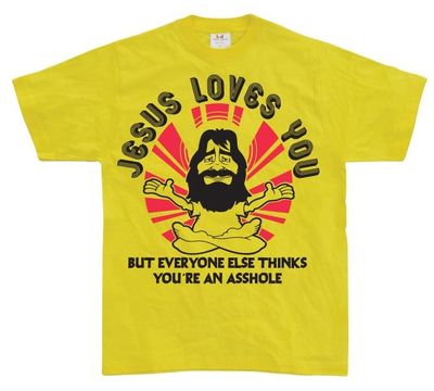 Jesus Loves You, But Everybody Else...