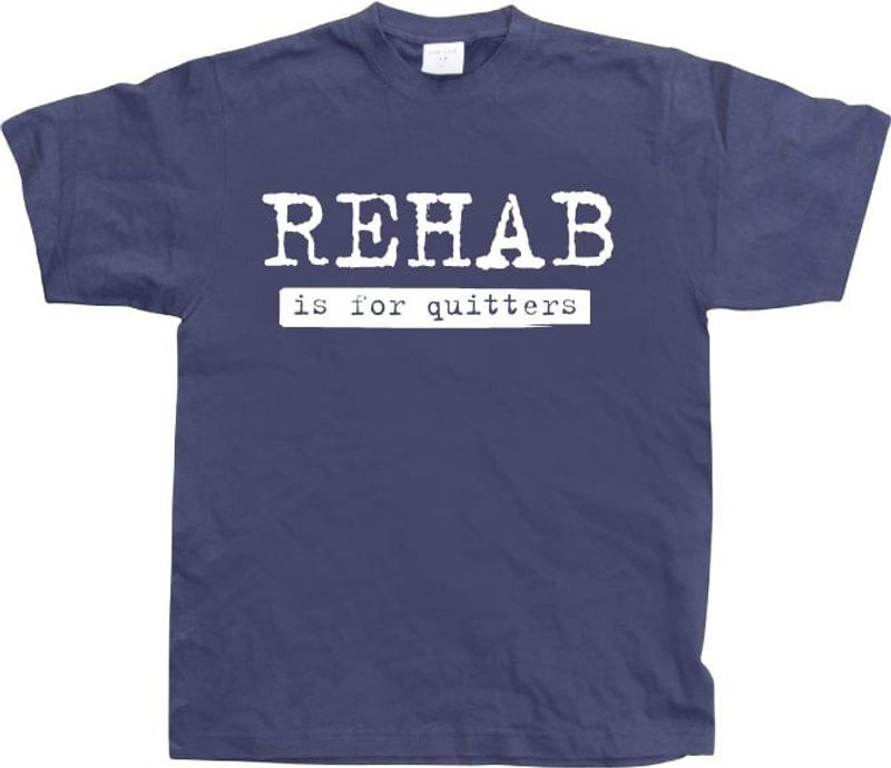 Rehab Is For Quitters
