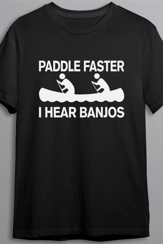 Paddle faster, I hear banjos - T-shirt