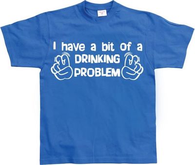 I Have A Bit Of A Drinking Problem