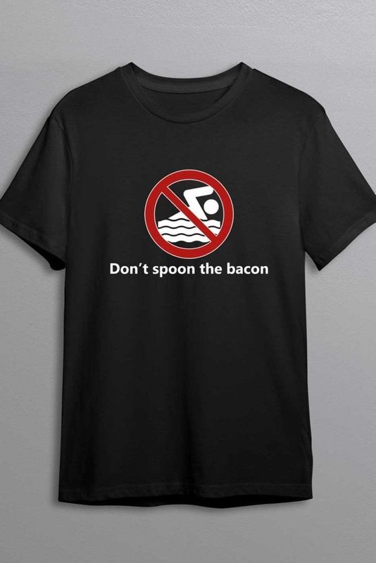 Dont spoon the bacon T-shirt