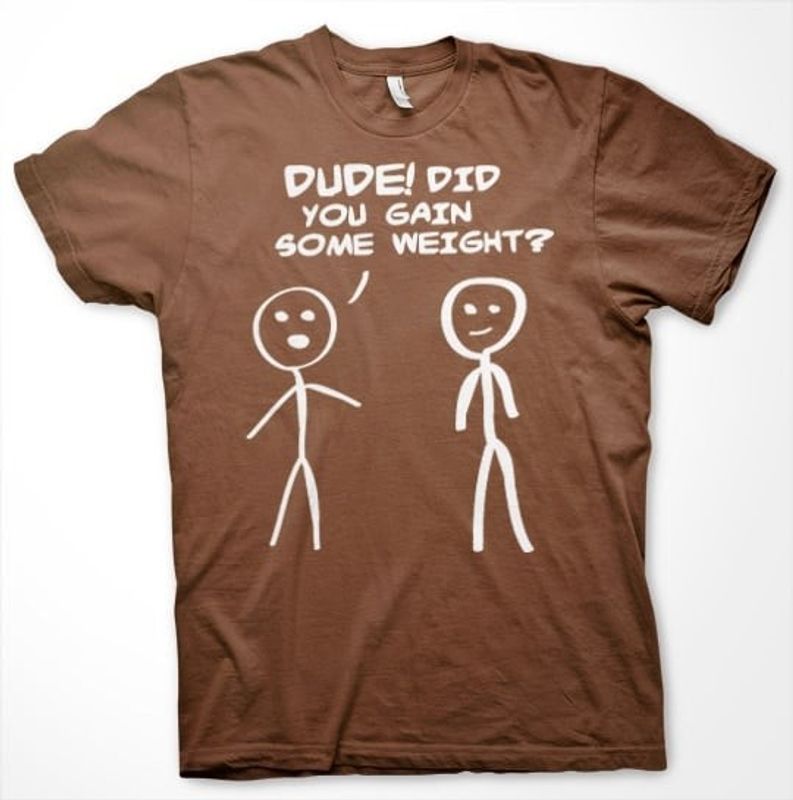 dudedidyougainsomweightt-shirt-4.jpg