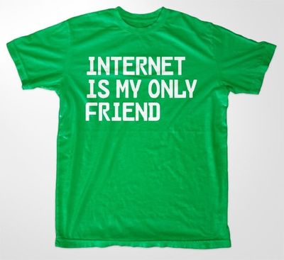 Internet Is My Only Friend