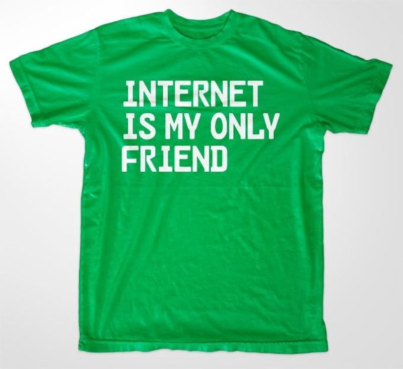 Internet Is My Only Friend