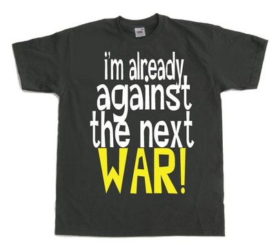 Im Already Against The Next War