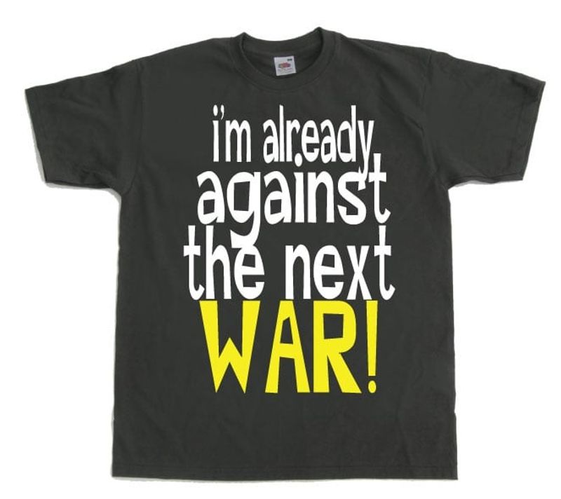 Im Already Against The Next War