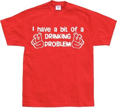 I Have A Bit Of A Drinking Problem
