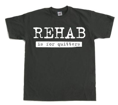 Rehab Is For Quitters