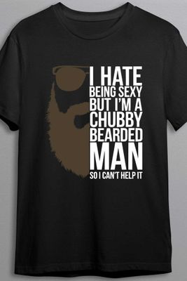 I hate being sexy - Chubby and bearded - T-shirt