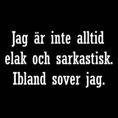 Jag är inte alltid elak och sarkastisk.