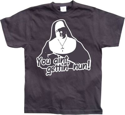 You Aint Getting Nun