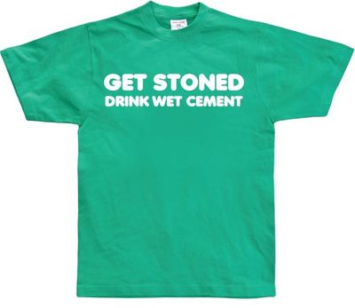 Get Stoned, Drink Wet Cement!