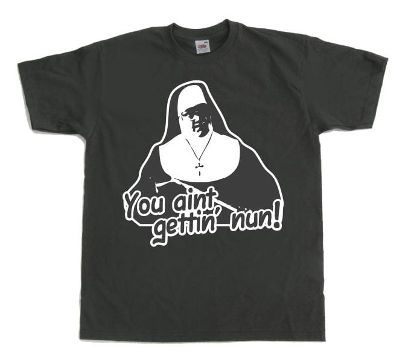 youaintgettingnun-6.jpg