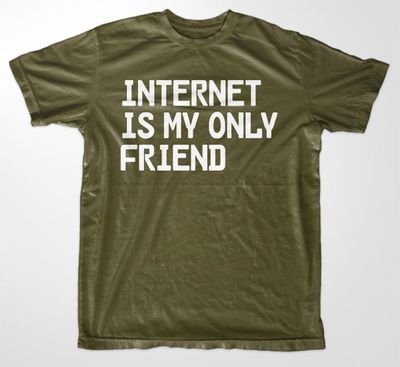 Internet Is My Only Friend