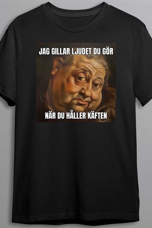 Jag gillar ljudet du gör - T-shirt