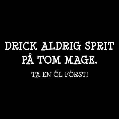 Drick aldrig sprit på tom mage T-shirt