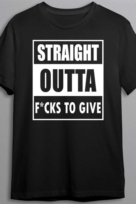 Straight outta f*cks to give - T-shirt