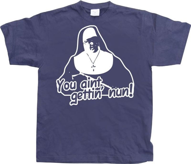You Aint Getting Nun