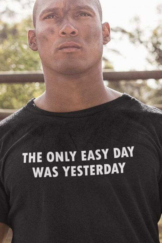 The only easy day was yesterday tee