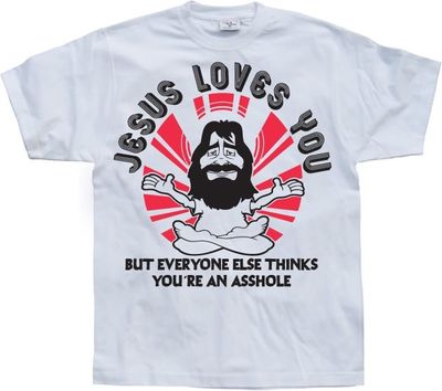 Jesus Loves You, But Everybody Else...