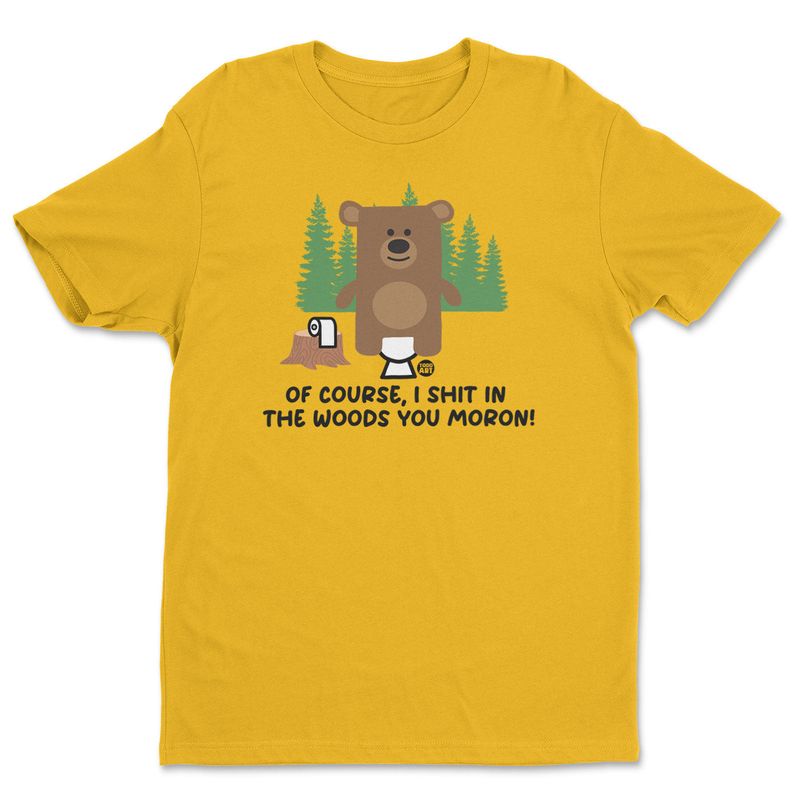 Of Course I Shit in the Woods Don't Care Bear T-shirt i gold