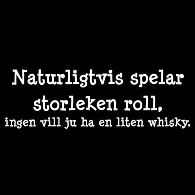 Ingen vill ha en liten whisky t-shirt