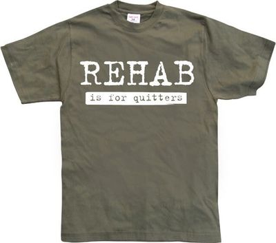 Rehab Is For Quitters