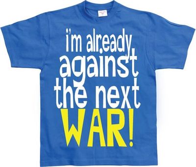 Im Already Against The Next War