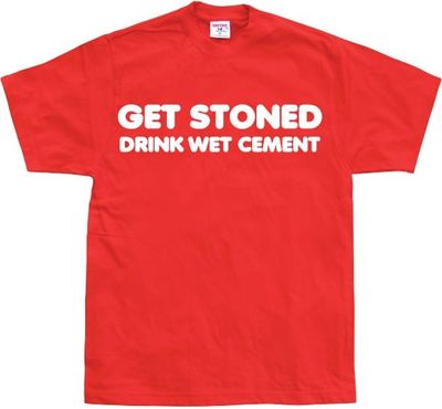 Get Stoned, Drink Wet Cement!