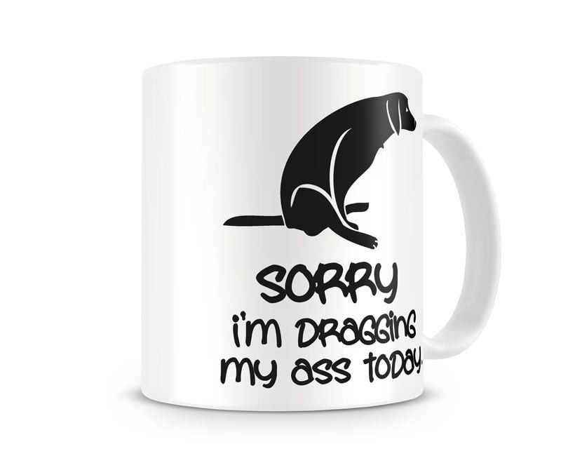 Sorry For Dragging My Ass coffee mug