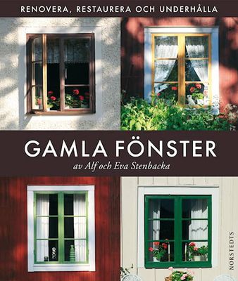 Gamla Fönster: renovera, restaurera och underhålla